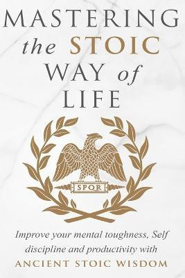 Mastering The Stoic Way Of Life(English, Paperback, Athanas Andreas)