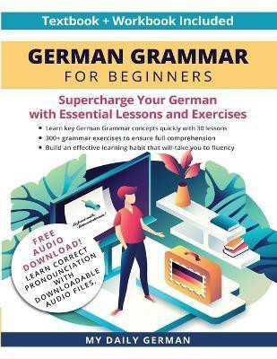 German Grammar for Beginners Textbook + Workbook Included(English, Paperback, My Daily German)