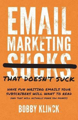 Email Marketing That Doesn't Suck(English, Paperback, Klinck Bobby)