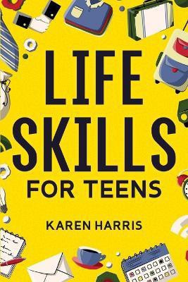 Life Skills for Teens(English, Paperback, Harris Karen)