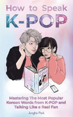How to Speak KPOP(English, Paperback, Park Jungho)