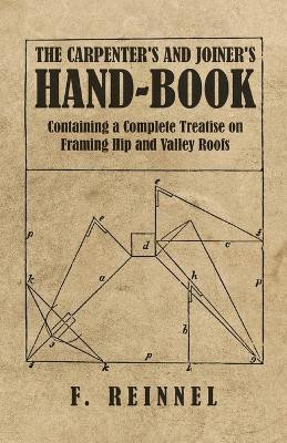 The Carpenter's and Joiner's Hand-Book - Containing a Complete Treatise on Framing Hip and Valley Roofs(English, Paperback, Reinnel F)