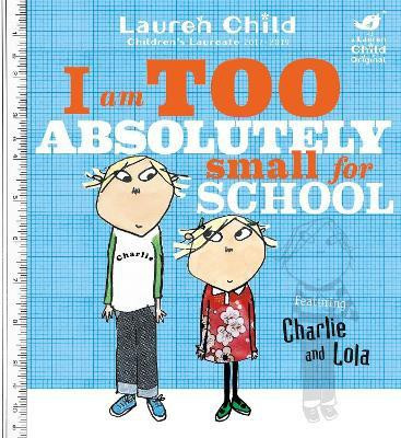 Charlie and Lola: I Am Too Absolutely Small For School(English, Paperback, Child Lauren)