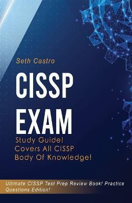 CISSP Exam Study Guide! Practice Questions Edition! Ultimate CISSP Test Prep Review Book! Covers All CISSP Body of Knowledge(English, Paperback, Castro Seth)