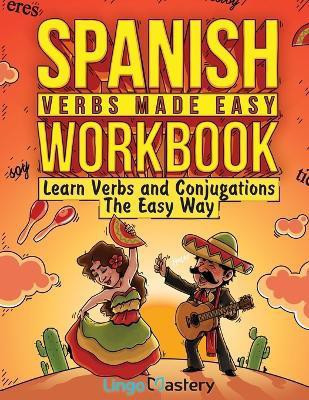 Spanish Verbs Made Easy Workbook(English, Paperback, Lingo Mastery)