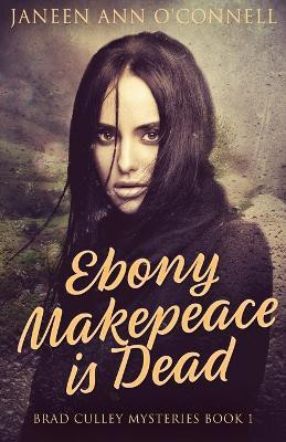 Ebony Makepeace is Dead(English, Paperback, O'Connell Janeen Ann)