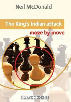 The King's Indian Attack: Move by Move(English, Paperback, McDonald Neil)