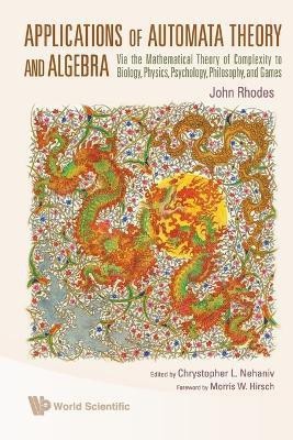 Applications Of Automata Theory And Algebra: Via The Mathematical Theory Of Complexity To Biology, Physics, Psychology, Philosophy, And Games(English, Paperback, Rhodes John)