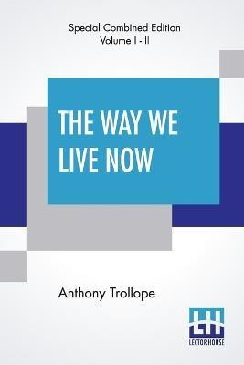 The Way We Live Now (Complete)(English, Paperback, Trollope Anthony)