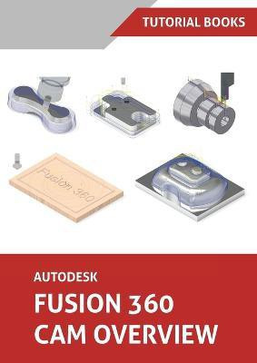 Autodesk Fusion 360 CAM Overview (Colored)(English, Paperback, Tutorial Books)