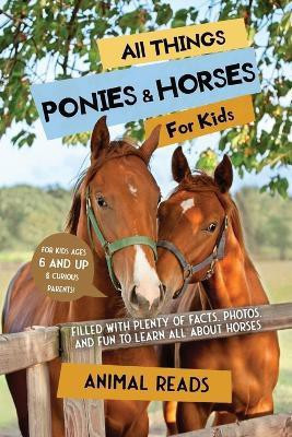 All Things Ponies & Horses For Kids(English, Paperback, Reads Animal)