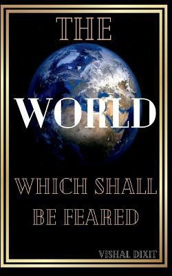 The World Which Shall Be Feared(English, Paperback, Dixit Vishal)