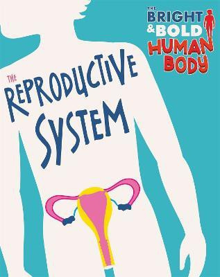 The Bright and Bold Human Body: The Reproductive System(English, Hardcover, Newland Sonya)