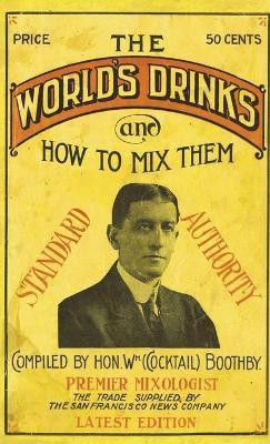 Boothby's World Drinks And How To Mix Them 1907 Reprint(English, Hardcover, Boothby William)