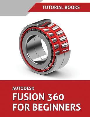 Autodesk Fusion 360 For Beginners(English, Paperback, Tutorial Books)