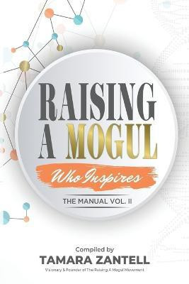 Raising A Mogul - The Manual Vol.II(English, Paperback, Zantell Tamara)