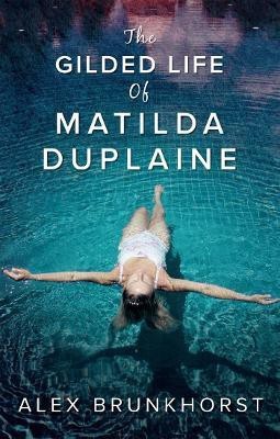 The Gilded Life Of Matilda Duplaine(English, Paperback, Brunkhorst Alex)