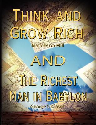 Think and Grow Rich by Napoleon Hill and the Richest Man in Babylon by George S. Clason(English, Paperback, Hill Napoleon)
