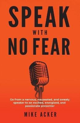 Speak With No Fear(English, Paperback, Acker Mike)