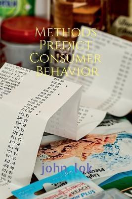 Methods Predict Consumer Behavior(English, Paperback, Lok John)