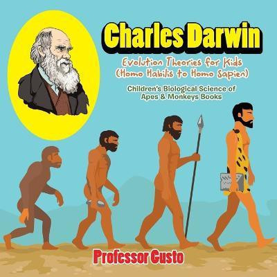 Charles Darwin - Evolution Theories for Kids (Homo Habilis to Homo SAP(English, Paperback, Gusto Professor)