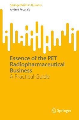 Essence of the PET Radiopharmaceutical Business(English, Paperback, Pecorale Andrea)