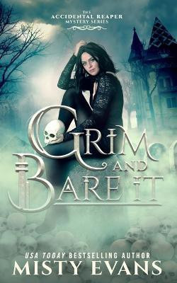 Grim & Bare It, The Accidental Reaper Paranormal Urban Fantasy Mystery Series, Book 1(English, Paperback, Evans Misty)
