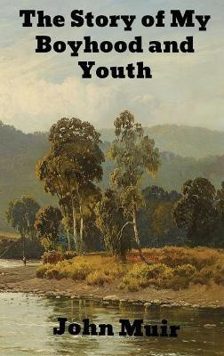 The Story of My Boyhood and Youth(English, Hardcover, Muir John)