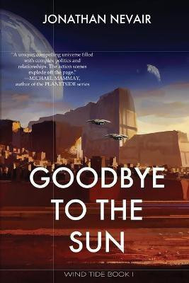Goodbye to the Sun (Wind Tide Book 1)(English, Paperback, Nevair Jonathan)