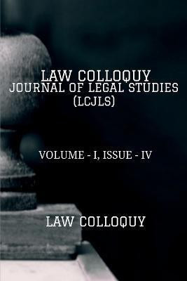 Law Colloquy Journal of Legal Studies, Volume - I, Issue - IV(English, Paperback, Colloquy Law)