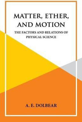 Matter, Ether and Motion(English, Paperback, A E Dolbear)
