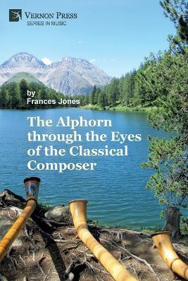 The Alphorn through the Eyes of the Classical Composer (Premium Color)(English, Paperback, Jones Frances)