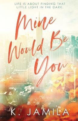 Mine Would Be You(English, Paperback, Jamila K)