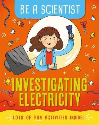 Be a Scientist: Investigating Electricity(English, Paperback, Bailey Jacqui)