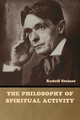The Philosophy of Spiritual Activity(English, Paperback, Steiner Rudolf)