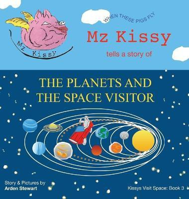 Mz Kissy Tells a Story of the Planets and the Space Visitor(English, Hardcover, Stewart Arden)
