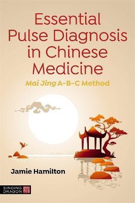 Essential Pulse Diagnosis in Chinese Medicine(English, Paperback, Hamilton Jamie)
