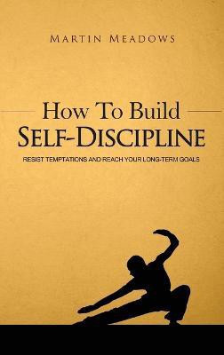 How to Build Self-Discipline(English, Hardcover, Meadows Martin)