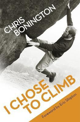 I Chose To Climb(English, Paperback, Bonington Chris Sir)