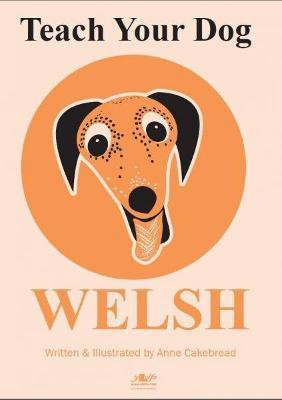 Teach Your Dog Welsh(English, Paperback, Cakebread Anne)