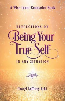 Reflections on Being Your True Self in Any Situation(English, Paperback, Eckl Cheryl Lafferty)