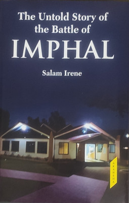 The Untold Story of the Battle of Imphal(Hardcover, Salam Irene)