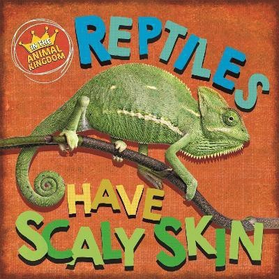 In the Animal Kingdom: Reptiles Have Scaly Skin(English, Paperback, Ridley Sarah)