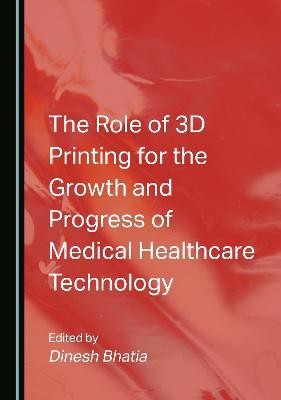 The Role of 3D Printing for the Growth and Progress of Medical Healthcare Technology(English, Hardcover, unknown)