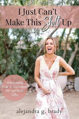 I Just Can't Make This Sh!t Up(English, Paperback, Brady Alejandra G)