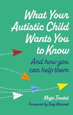 What Your Autistic Child Wants You to Know(English, Paperback, Toudal Maja)