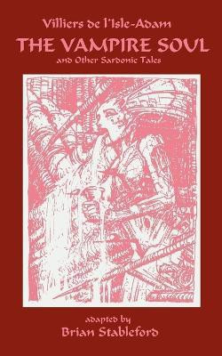 The Vampire Soul and Other Sardonic Tales(English, Paperback, Villiers de l'Isle-Adam Auguste)