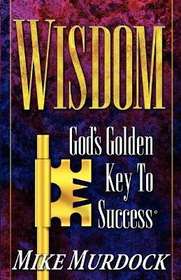 Wisdom- God's Golden Key To Success(English, Paperback, Murdock Mike)