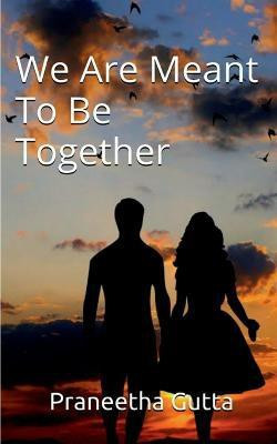 We Are Meant To Be Together(English, Paperback, Gutta Praneetha)