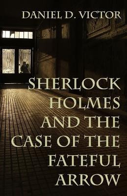 Sherlock Holmes and The Case of the Fateful Arrow(English, Paperback, Victor Daniel)